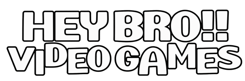 Hey Bro!! Video Games